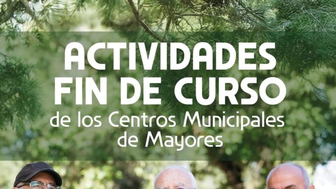Festival Fin de Curso en los Centros Municipales de Mayores Cartel del Festival Fin de Curso de los Centros Municipales de Mayores con actividades variadas