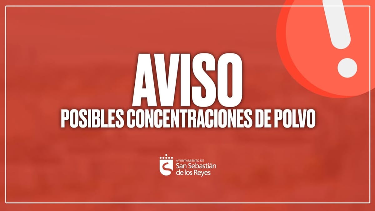 Aviso de la Dirección General de Protección Civil sobre posibles concentraciones de polvo en San Sebastián de los Reyes