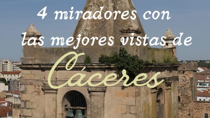 Cuatro miradores imprescindibles para descubrir Cáceres Cartel informativo de los 4 miradores con las mejores vistas de Cáceres, con el logo del Ayuntamiento y el Consorcio Cáceres Ciudad Histórica