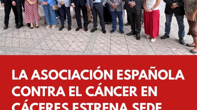 La Diputación de Cáceres apoya con 7.000 euros a la AECC Inauguración de la nueva sede de la Asociación Española Contra el Cáncer en Cáceres